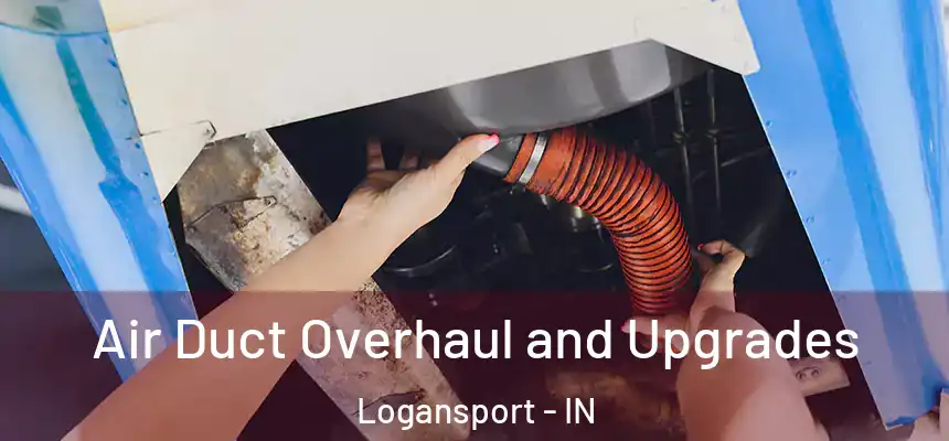  Air Duct Overhaul and Upgrades Logansport - IN