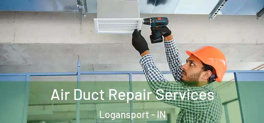  Air Duct Repair Services Logansport - IN