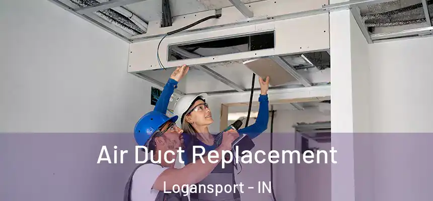  Air Duct Replacement Logansport - IN