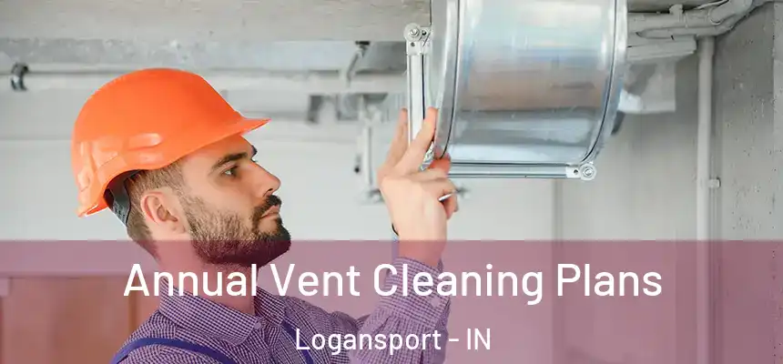  Annual Vent Cleaning Plans Logansport - IN