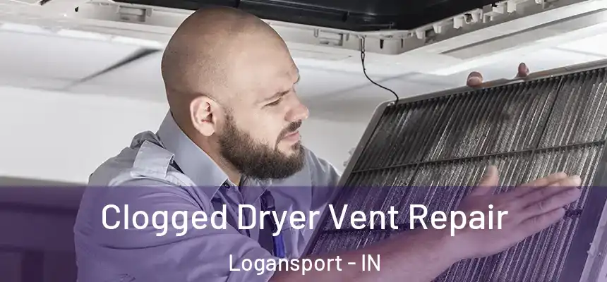  Clogged Dryer Vent Repair Logansport - IN