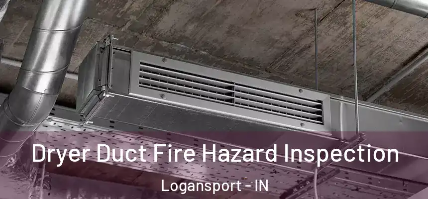  Dryer Duct Fire Hazard Inspection Logansport - IN