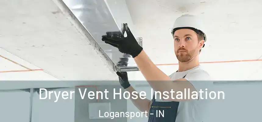  Dryer Vent Hose Installation Logansport - IN
