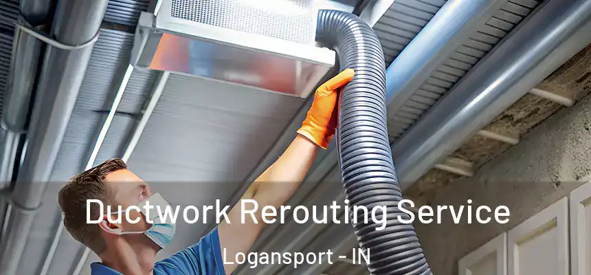  Ductwork Rerouting Service Logansport - IN
