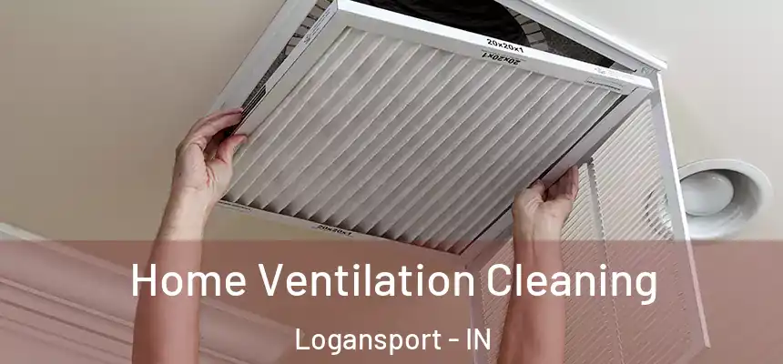  Home Ventilation Cleaning Logansport - IN