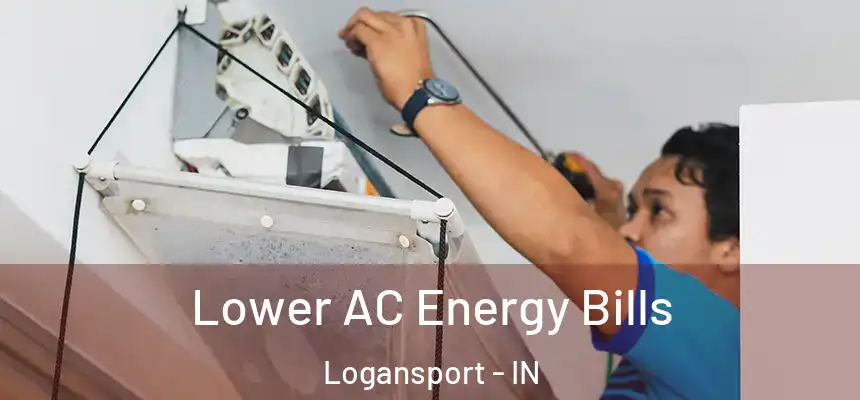  Lower AC Energy Bills Logansport - IN