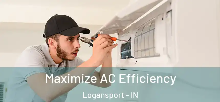 Maximize AC Efficiency Logansport - IN