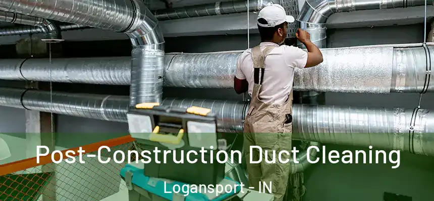  Post-Construction Duct Cleaning Logansport - IN