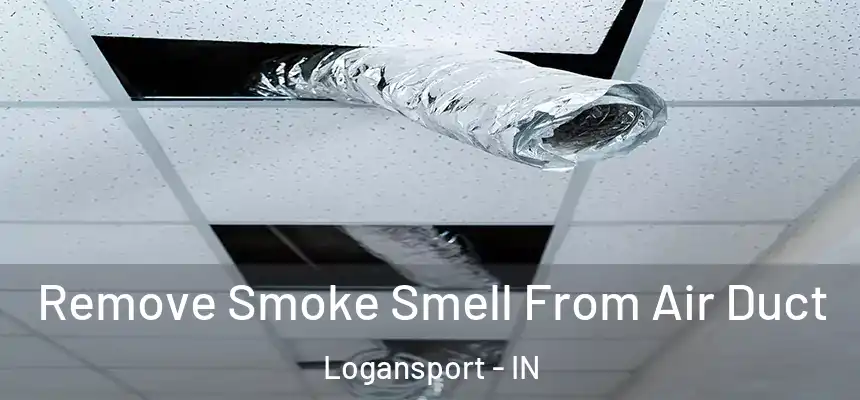  Remove Smoke Smell From Air Duct Logansport - IN