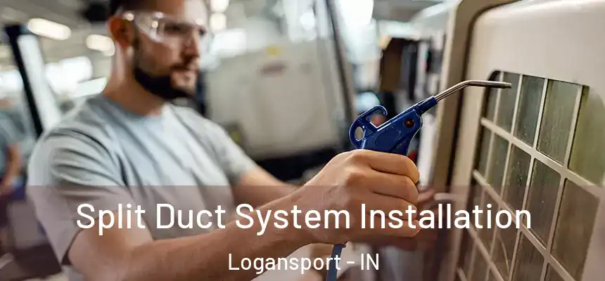  Split Duct System Installation Logansport - IN