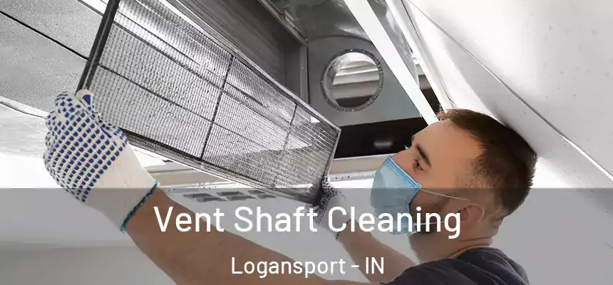  Vent Shaft Cleaning Logansport - IN